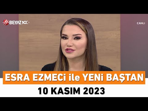 Esra Ezmeci ile Yeni Baştan 10 Kasım 2023