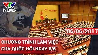 CHƯƠNG TRÌNH LÀM VIỆC CỦA QUỐC HỘI NGÀY 6\/6 | CHÀO BUỔI SÁNG [06\/06\/2017]