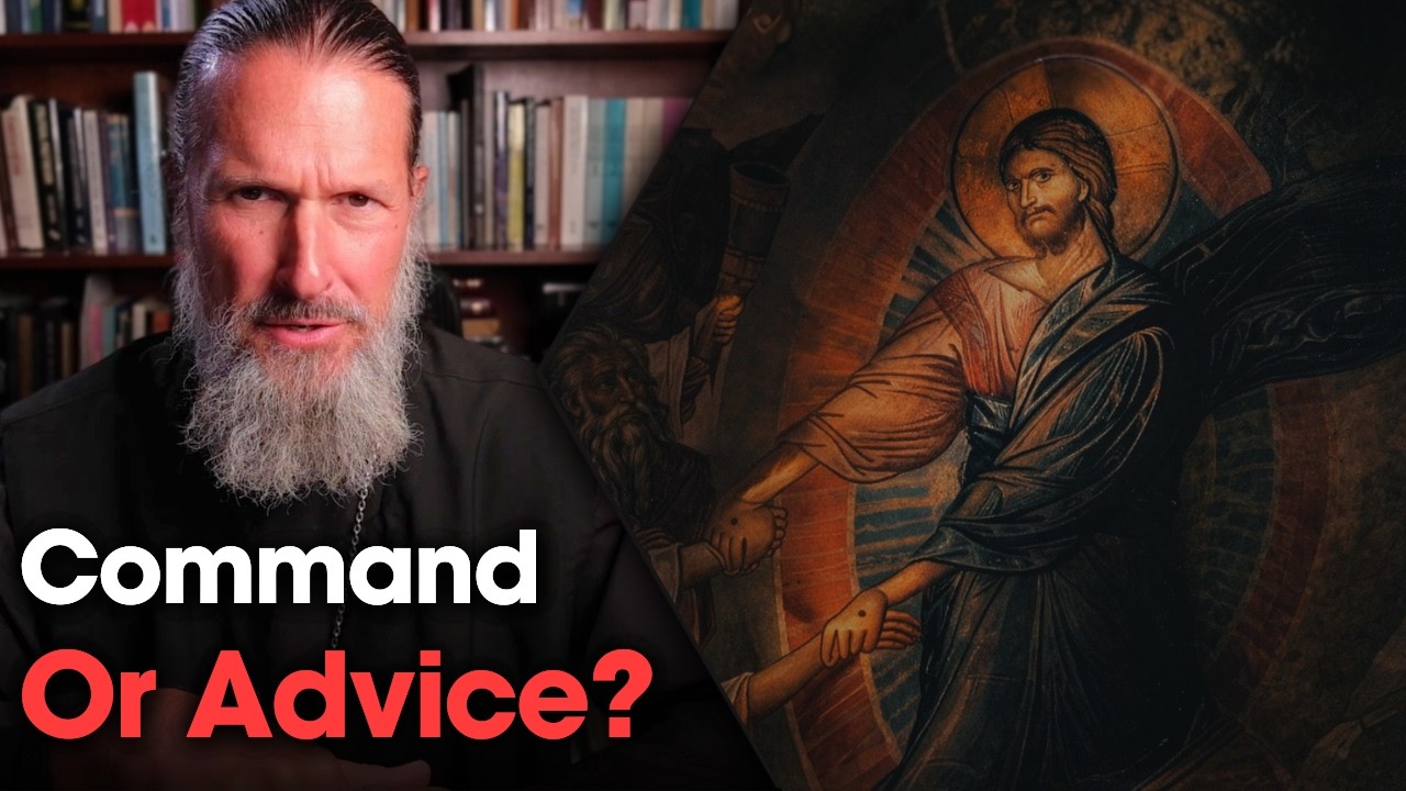 What Jesus Commands vs What He Counsels - Father Josiah Trenham