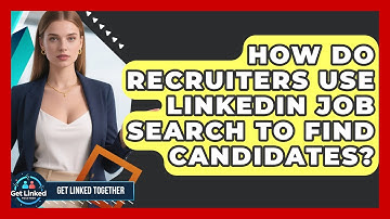How Do Recruiters Use LinkedIn Job Search to Find Candidates? | Get Linked Together News