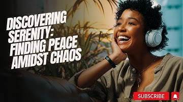 Discovering Serenity: Finding Peace Amidst Chaos