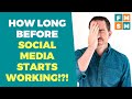 How Long Before Social Media Starts Working?