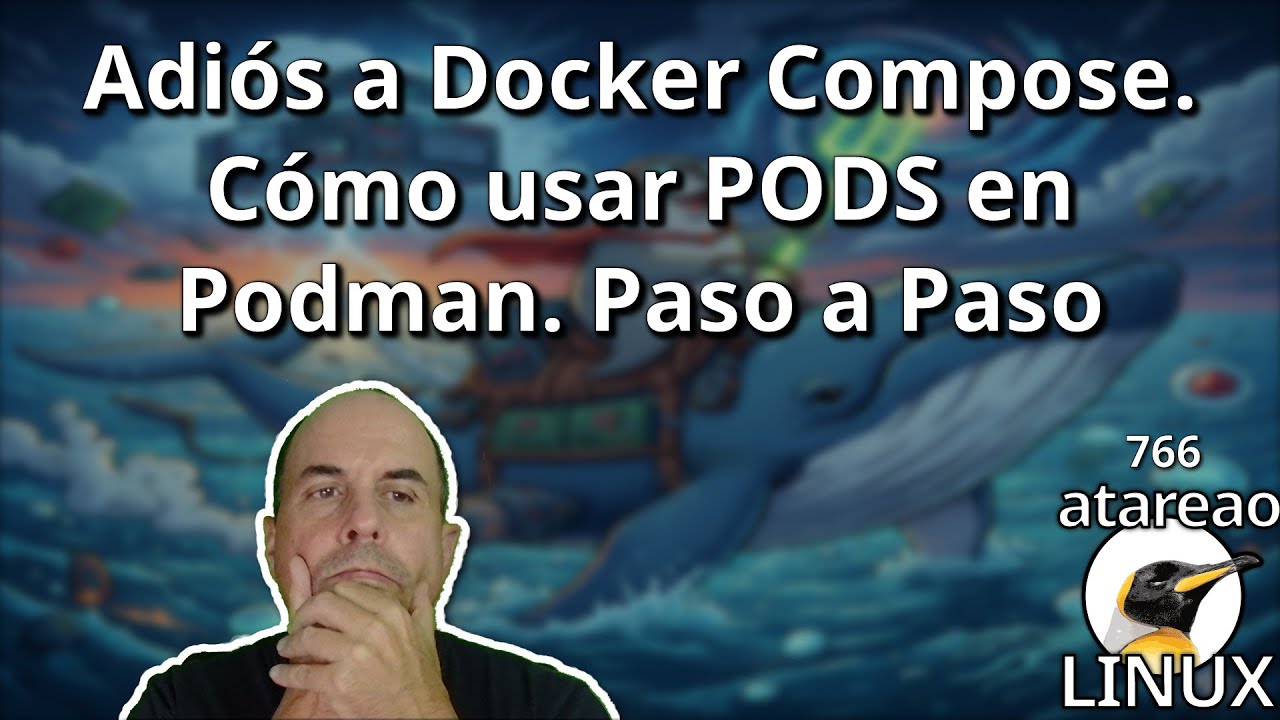 766 - Adiós a Docker Compose. Cómo usar PODS en Podman (paso a paso)