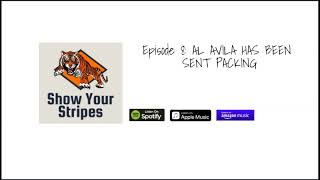 Show Your Stripes Episode 8: AL AVILA HAS BEEN SENT PACKING