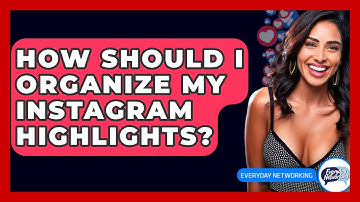 How Should I Organize My Instagram Highlights? - Everyday-Networking