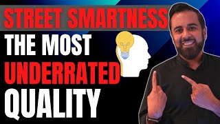 Street smartness is the most underrated quality!