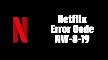 How To Resolve Netflix Error Code NW-8-19?