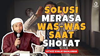 MERASA WAS-WAS SAAT SHOLAT - UST. KHALID BASALAMAH