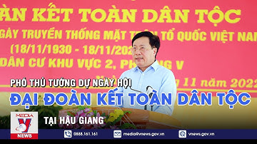 Phó Thủ tướng dự ngày hội Đại đoàn kết toàn dân tộc tại Hậu Giang – VNEWS