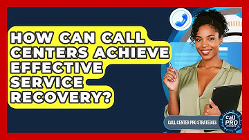 How Can Call Centers Achieve Effective Service Recovery? - Call Center Pro Strategies