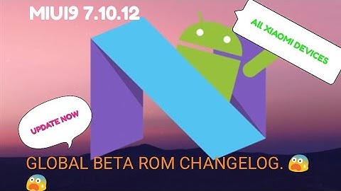 MIUI 9 7.10.12 GLOBAL BETA ROM CHANGELOG 😨😨