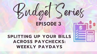 Episode 3: Splitting Your Bills Up Over Paychecks-Weekly Paydays | Budget Series