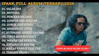 Ipank Full Album || Salah Apa - Mutiara - Perceraian Lara - Pop Trending Terbaru 2026