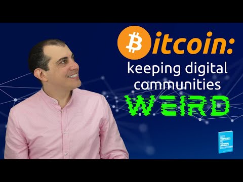 Bitcoin - Keeping Digital Communities Weird