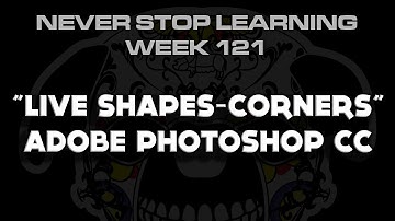 Adobe Photoshop CC: "Live Shapes-Corners" Creative Cloud N.S.L: WEEK 121