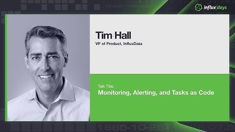 Tim Hall [InfluxData] | Dashboards as Code | InfluxDays London 2019