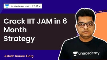 Strategy | Crack IIT JAM in 6 Month | Ashish Kumar Garg | Unacademy IIT JAM