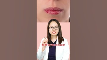 Tại sao môi dễ bị khô và nứt nẻ? | Bác sĩ Mã Phượng