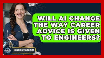 Will AI Change the Way Career Advice Is Given to Engineers? - Your Engineering Future