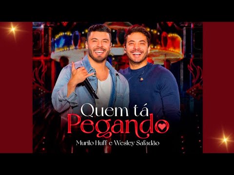 Quem Tá Pegando - Murilo Huff feat Wesley Safadão