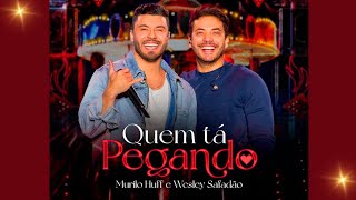 Quem Tá Pegando - Murilo Huff feat Wesley Safadão