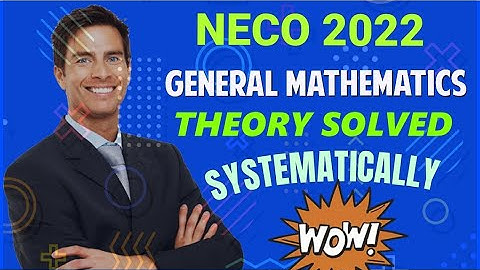 NECO 2022 GENERAL MATHEMATICS THEORY SOLVED
