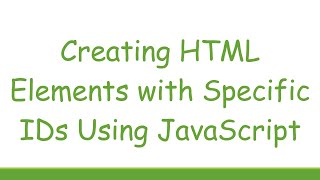Creating HTML Elements with Specific IDs Using JavaScript
