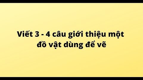 Viết 3 - 4 câu giới thiệu một đồ vật dùng để vẽ