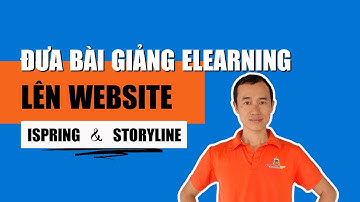 Đưa bài giảng Elearning lên Website (Ispring và Storyline)| Bùi Duy Phương
