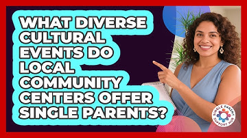 What Diverse Cultural Events Do Local Community Centers Offer Single Parents?