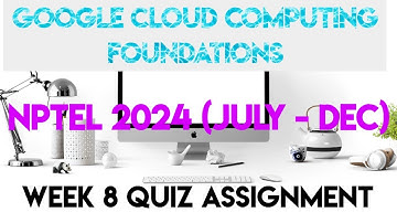 Google Cloud Computing Foundations Week 8 (July) Quiz Assignment Solution | NPTEL 2024 |