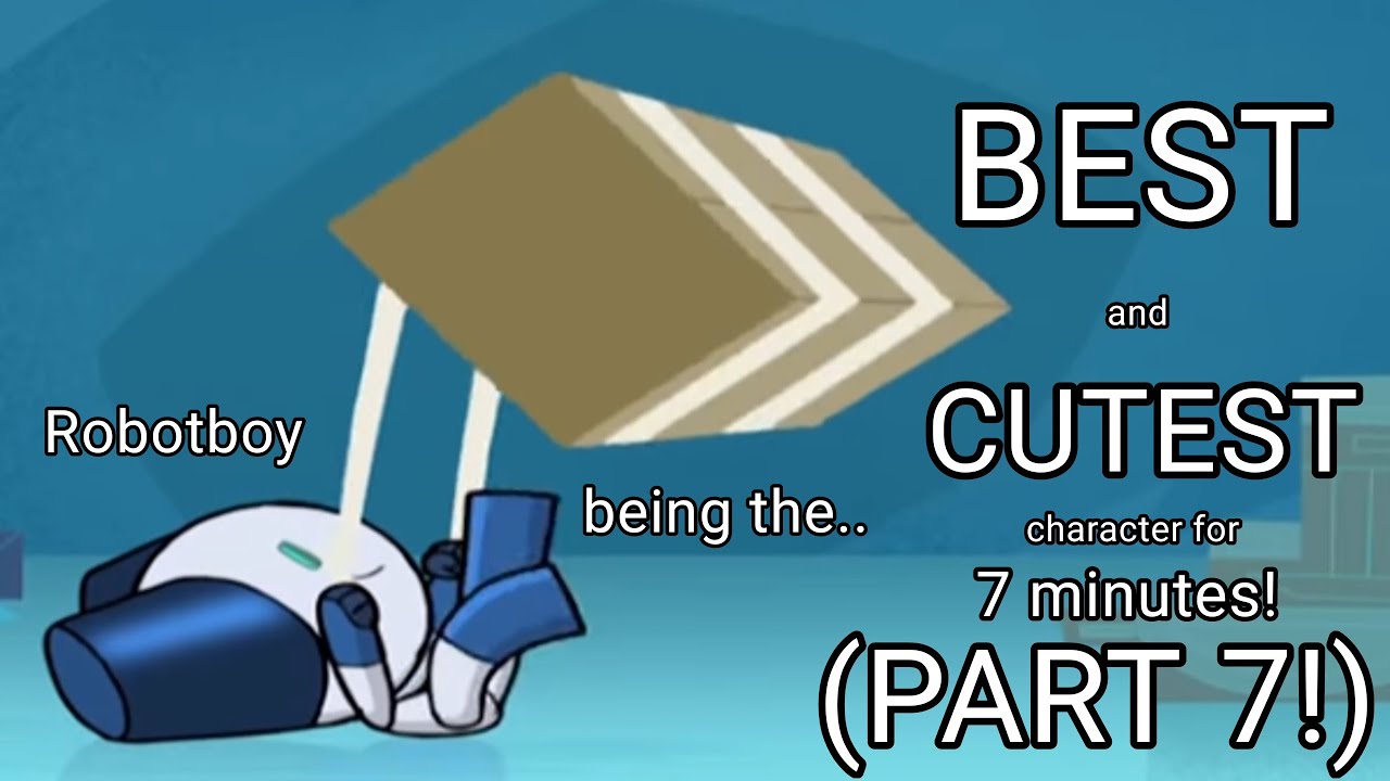 Robotboy being the best and cutest character for 7 minutes, (Part 8)