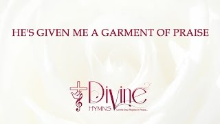 He's Given Me A Garment Of Praise Song Lyrics Video - Divine Hymns