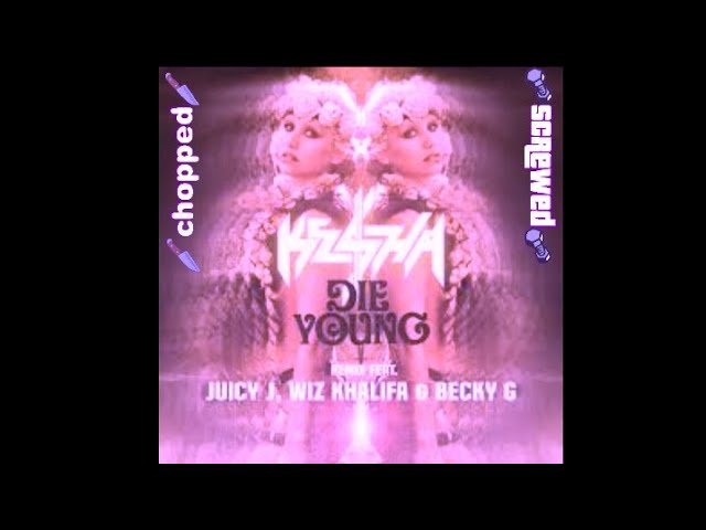 Ke$ha feat. Juicy J, Wiz Khalifa And Becky G - Die Young Remix (Chopped And Screwed)