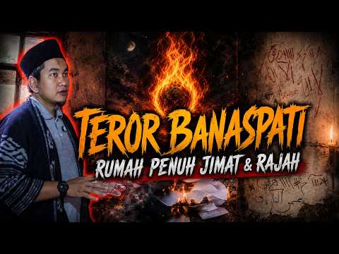 TEROR API BANASPATI DI RUMAH PENUH JIMAT & RAJAH