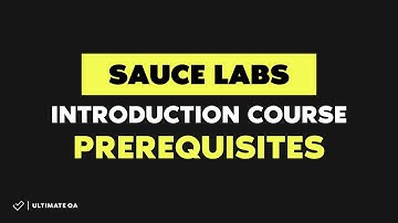 Sauce Labs Introduction Course 2018 - Prerequisites - (Enroll for Free)