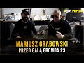 MARIUSZ GRABOWSKI PRZED GROMDA 23: "Przede wszystkim klimat, którego nam nikt nie zabierze"