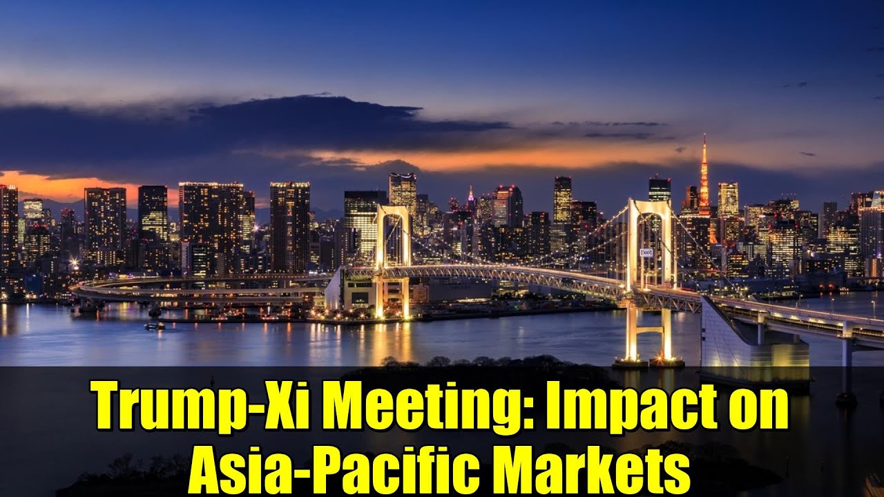 Trump-Xi Meeting: Impact on Asia-Pacific Markets
