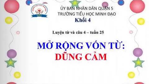 LTVC Tuần 25 - Mở rộng vốn từ: Dũng cảm