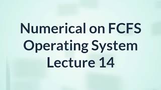 First Come First Serve [FCFS] CPU Scheduling Algorithm | Operating System | Lecture 14