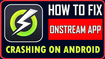 How To Fix OnStream App Crashing on Android