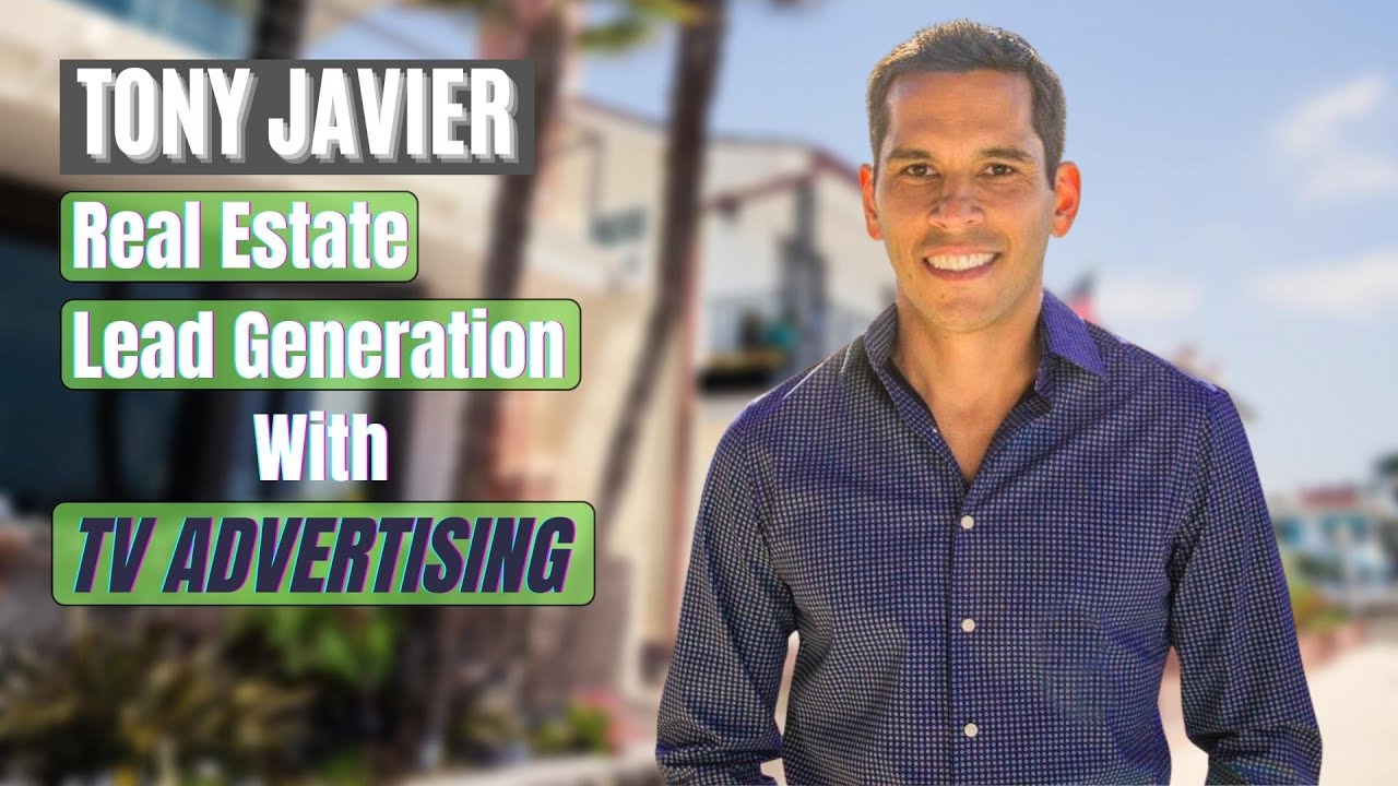 Real Estate Lead Generation with TV Advertising - Tony Javier