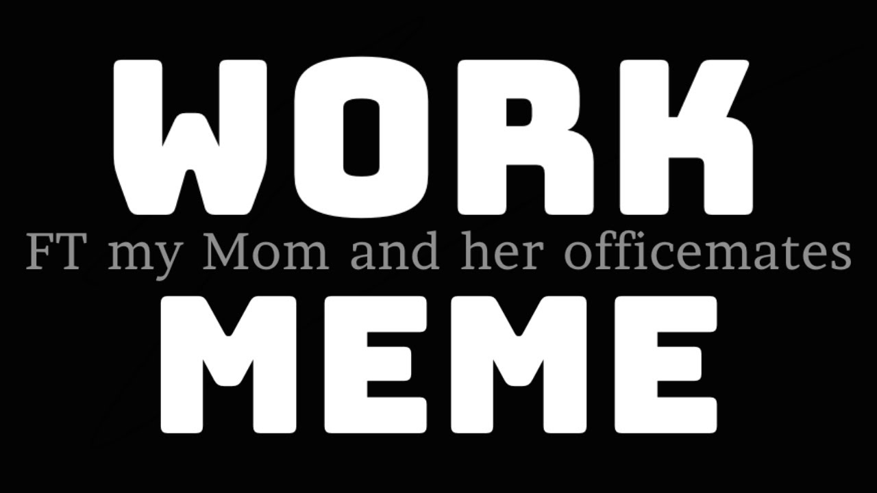 Work meme (FT my Mom and her officemates) - YouTube