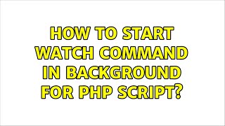 How to start WATCH command in background for php script?