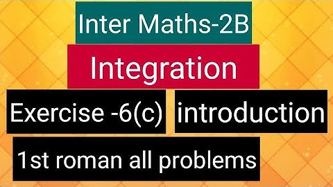 Inter Maths-2B-Integration - exercise -6(c)- Introduction and 1st roman all problems