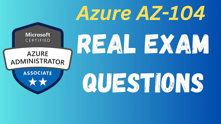 Microsoft Azure AZ-104 Real Exam Questions & answers ! Azure AZ-104 Certification