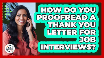 How Do You Proofread A Thank You Letter For Job Interviews? - Job Success Network