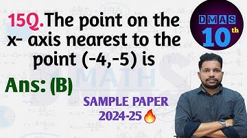 The point on the x- axis nearest to the point -4,-5 the point on x axis nearest to the point 4 5 is