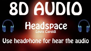 Lewis Capaldi - Headspace (8D AUDIO 🎵)