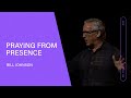 Praying From Presence - Bill Johnson (Full Sermon) | Bethel Church